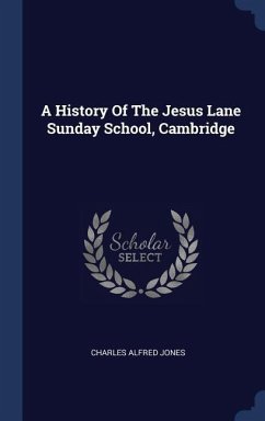 A History Of The Jesus Lane Sunday School, Cambridge - Jones, Charles Alfred