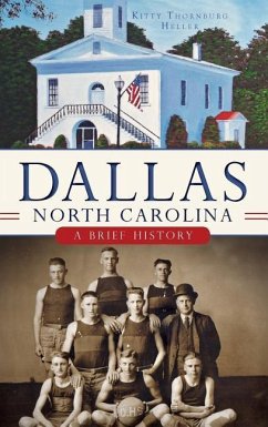 Dallas, North Carolina: A Brief History - Heller, Kitty Thornburg