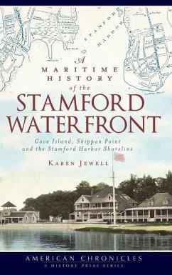 A Maritime History of the Stamford Waterfront: Cove Island, Shippan Point and the Stamford Harbor Shoreline - Jewell, Karen