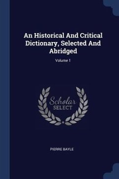 An Historical And Critical Dictionary, Selected And Abridged; Volume 1 - Bayle, Pierre