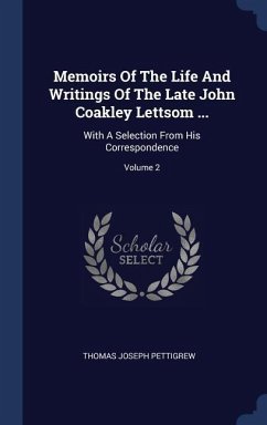 Memoirs Of The Life And Writings Of The Late John Coakley Lettsom ...: With A Selection From His Correspondence; Volume 2