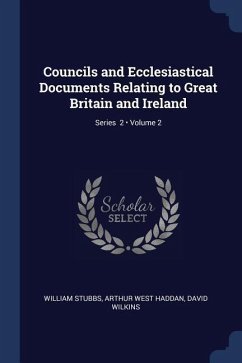 Councils and Ecclesiastical Documents Relating to Great Britain and Ireland; Volume 2; Series 2 - Stubbs, William; Haddan, Arthur West; Wilkins, David