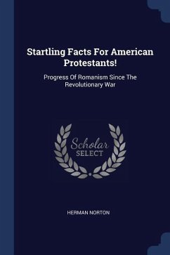 Startling Facts For American Protestants! - Norton, Herman