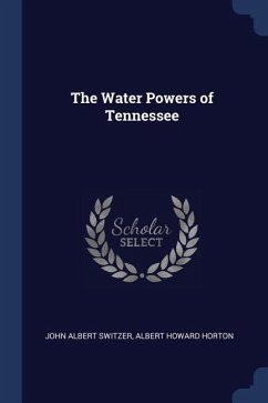 The Water Powers of Tennessee - Switzer, John Albert; Horton, Albert Howard