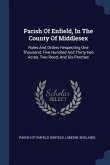 Parish Of Enfield, In The County Of Middlesex: Rules And Orders Respecting One Thousand, Five Hundred And Thirty-two Acres, Two Rood, And Six Perches