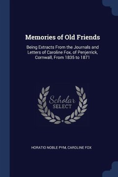 Memories of Old Friends: Being Extracts From the Journals and Letters of Caroline Fox, of Penjerrick, Cornwall, From 1835 to 1871