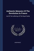 Authentic Memoirs Of The Revolution In France: And Of The Sufferings Of The Royal Family