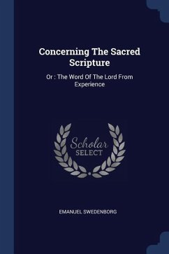 Concerning The Sacred Scripture: Or: The Word Of The Lord From Experience