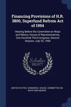 Financing Provisions of H.R. 3800, Superfund Refrom Act of 1994: Hearing Before the Committee on Ways and Means, House of Representatives, One Hundred