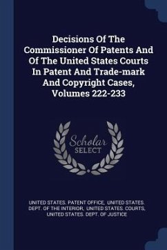 Decisions Of The Commissioner Of Patents And Of The United States Courts In Patent And Trade-mark And Copyright Cases, Volumes 222-233