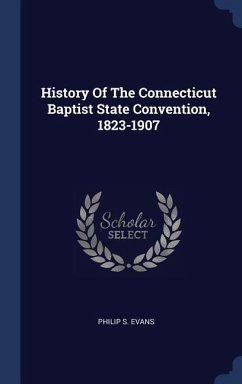 History Of The Connecticut Baptist State Convention, 1823-1907 - Evans, Philip S