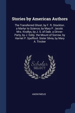 Stories by American Authors: The Transferred Ghost, by F. R. Stockton. a Martyr to Science, by Mary P. Jacobi. Mrs. Knollys, by J. S. of Dale. a Di