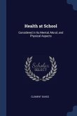 Health at School: Considered in Its Mental, Moral, and Physical Aspects