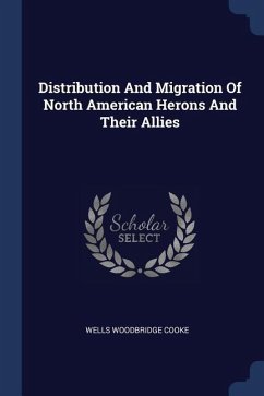 Distribution And Migration Of North American Herons And Their Allies - Cooke, Wells Woodbridge