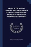 Report of the Results Obtained With Experimental Filters at the Pettaconset Pumping Station of the Providence Water Works