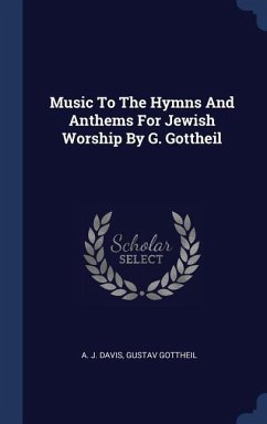 Music To The Hymns And Anthems For Jewish Worship By G. Gottheil - Davis, A. J.; Gottheil, Gustav