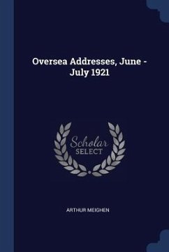 Oversea Addresses, June - July 1921 - Meighen, Arthur