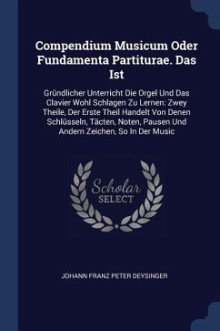 Compendium Musicum Oder Fundamenta Partiturae. Das Ist