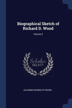 Biographical Sketch of Richard D. Wood; Volume 2 - Wood, Julianna Randolph