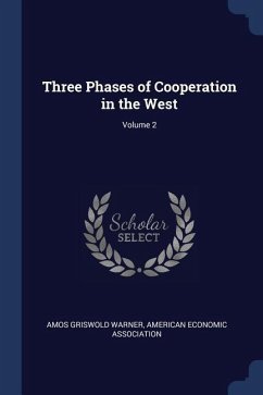 Three Phases of Cooperation in the West; Volume 2 - Warner, Amos Griswold