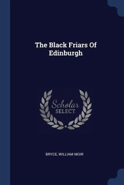 The Black Friars Of Edinburgh - Moir, Bryce William