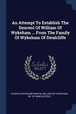 An Attempt To Establish The Descent Of William Of Wykeham ... From The Family Of Wykeham Of Swalcliffe