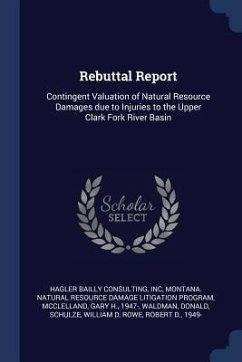 Rebuttal Report: Contingent Valuation of Natural Resource Damages due to Injuries to the Upper Clark Fork River Basin - Hagler Bailly Consulting, Inc; Program, Montana Natural Resource Damage; McClelland, Gary H.