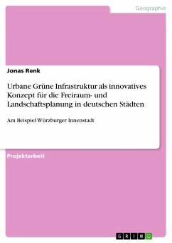 Urbane Grüne Infrastruktur als innovatives Konzept für die Freiraum- und Landschaftsplanung in deutschen Städten (eBook, PDF) - Renk, Jonas