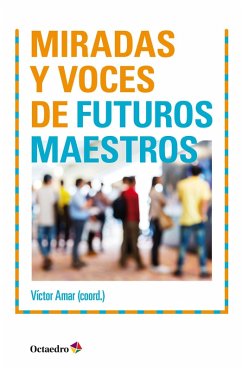 Miradas y voces de futuros maestros (eBook, ePUB) - Amar Rodríguez, Víctor