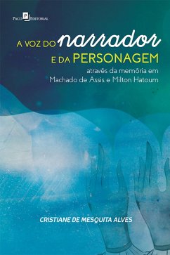 A voz do narrador e da personagem através da memória em Machado de Assis e Milton Hatoum (eBook, ePUB) - de Alves, Cristiane Mesquita