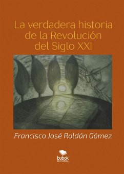 La verdadera historia del siglo XXI (eBook, ePUB) - Roldán Gómez, Francisco José