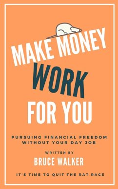 Make Money Work For You: Pursuing Financial Freedom Without Your Day Job (eBook, ePUB) - Walker, Bruce