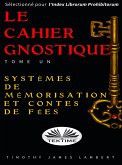 Le Cahier Gnostique: Tome Un (eBook, ePUB)