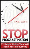 Stop Procrastination: 12 Simple Habits That Will Boost Your Productivity (eBook, ePUB)
