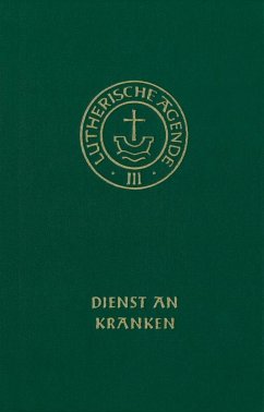 Agende für evangelisch-lutherische Kirchen und Gemeinden. Band III: Die Amtshandlungen. Teil 4: Dienst an Kranken