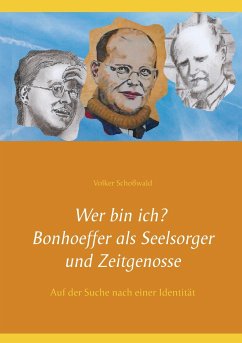 Wer bin ich? Bonhoeffer als Seelsorger und Zeitgenosse - Schoßwald, Volker