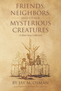 Friends, Neighbors, and other Mysterious Creatures - Osman, Jay M.