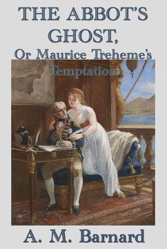 The Abbot's Ghost, Or Maurice Treheme's Temptation - Barnard, A. M.