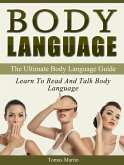 Body Language: The Ultimate Body Language Guide. Learn To Read And Talk Body Language (eBook, ePUB)