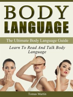 Body Language: The Ultimate Body Language Guide. Learn To Read And Talk Body Language (eBook, ePUB) - Martin, Tomas