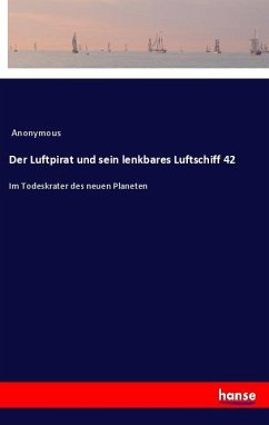 Der Luftpirat und sein lenkbares Luftschiff 42 - Anonym