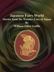 Japanese Fairy World (eBook, ePUB) - Elliot Griffis, William