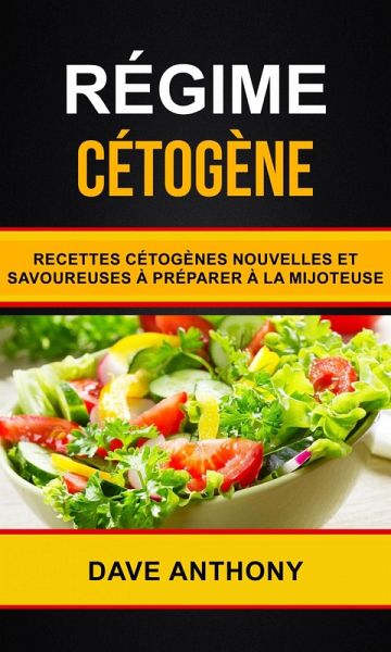 Regime cetogene: Recettes cetogenes nouvelles et savoureuses a preparer a la mijoteuse (eBook, ePUB) Regime cetogene: Recettes cetogenes nouvelles et savoureuses a preparer a la mijoteuse (eBook, ePUB)