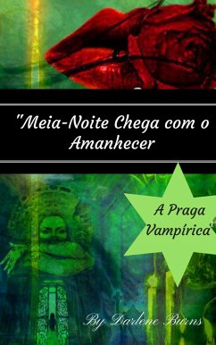 Cover Meia-Noite Chega com o Amanhecer - A Praga Vampirica (eBook, ePUB)