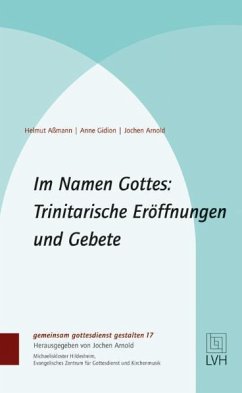 Im Namen Gottes: Trinitarische Eröffnungen und Gebete - Aßmann, Helmut;Gidion, Anne;Arnold, Jochen