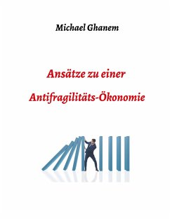 Ansätze zu einer Antifragilitätsökonomie - Ghanem, Michel