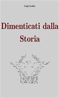 Dimenticati dalla storia (eBook, ePUB) - Lodola, Luigi