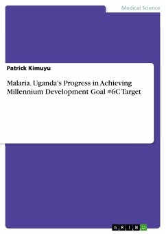 Malaria. Uganda's Progress in Achieving Millennium Development Goal #6C Target