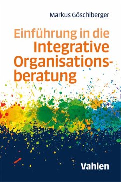 Einführung in die Integrative Organisationsberatung (eBook, ePUB) - Göschlberger, Markus