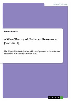 A Wave Theory of Universal Resonance [Volume 1] - Everitt, James